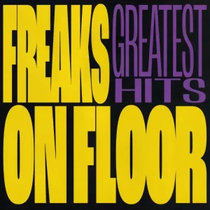 Freaks On Floor - Greatest Hits