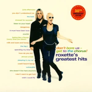 Roxette - Don't Bore Us: Get To The Chorus! (Roxette's Greatest Hits)